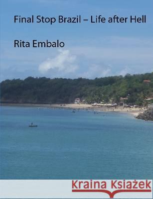 Final Stop Brazil - Life after Hell Embalo, Rita 9781447887171 Lulu Press Inc