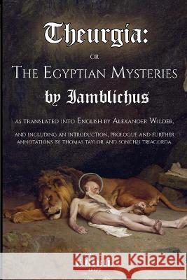 Theurgia or The Egyptian Mysteries Iamblichus                               Alexander Wilder Thomas Taylor 9781447888109 Lulu.com