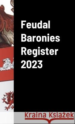 Feudal Baronies Register 2023 The Manorial Society of England and W 9781447888338 Lulu.com