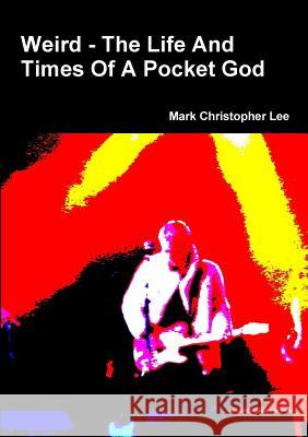 Weird - The Life And Times Of A Pocket God Lee, Mark Christopher 9781447890560
