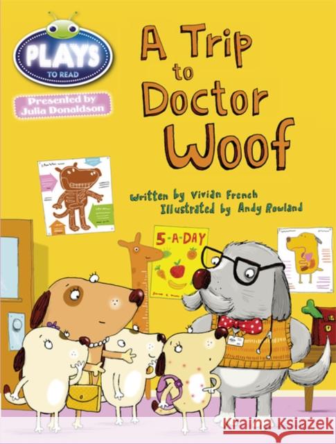 Bug Club Julia Donaldson Plays Blue (KS1)/1B A Trip to Doctor Woof Vivian French 9781447926641 Pearson Education Limited