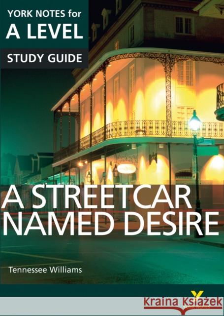 A Streetcar Named Desire: York Notes for A-level everything you need to catch up, study and prepare for and 2023 and 2024 exams and assessments Steve Eddy 9781447982265