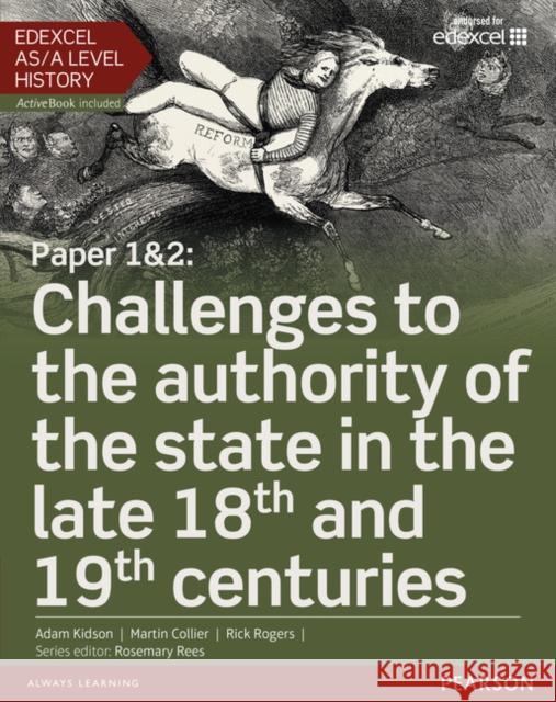 Edexcel AS/A Level History, Paper 1&2: Challenges to the authority of the state in the late 18th and 19th centuries Student Book + ActiveBook Collier, Martin|||Rogers, Rick|||Kidson, Adam 9781447985266