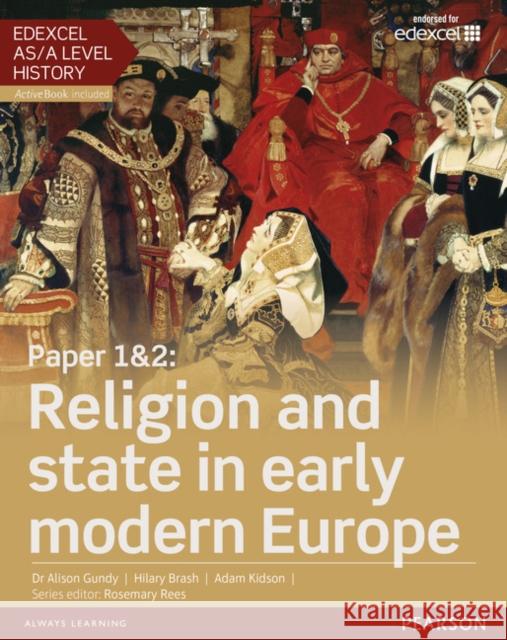 Edexcel AS/A Level History, Paper 1&2: Religion and state in early modern Europe Student Book + ActiveBook Gundy, Alison|||Brash, Hilary|||Kidson, Adam 9781447985310