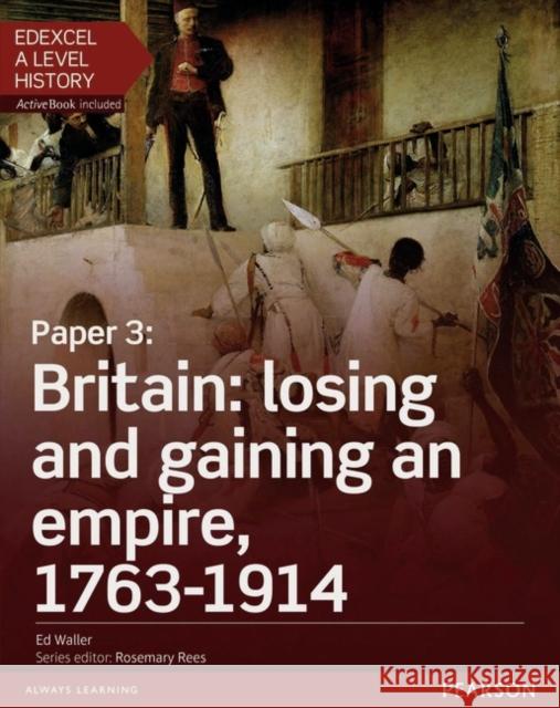 Edexcel A Level History, Paper 3: Britain: losing and gaining an empire, 1763-1914 Student Book + ActiveBook Christie, Nikki|||Christie, Brendan|||Kidson, Adam 9781447985341