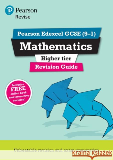 Pearson REVISE Edexcel GCSE Maths Higher Revision Guide inc online edition, videos and quizzes - 2023 and 2024 exams Harry Smith 9781447988090