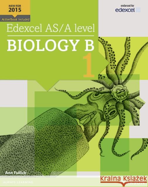 Edexcel AS/A level Biology B Student Book 1 + ActiveBook Fullick, Ann 9781447991144 Pearson Education Limited