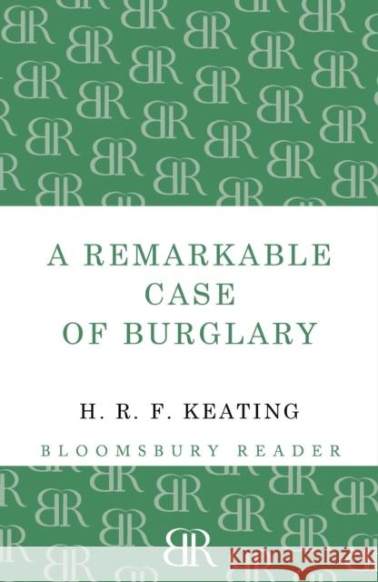 A Remarkable Case of Burglary H. R. F. Keating 9781448200047 Bloomsbury Publishing PLC