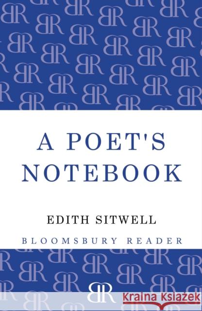 A Poet's Notebook Edith Sitwell 9781448200269 Bloomsbury Publishing PLC