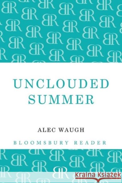 Unclouded Summer Alec Waugh 9781448200375 Bloomsbury Publishing PLC