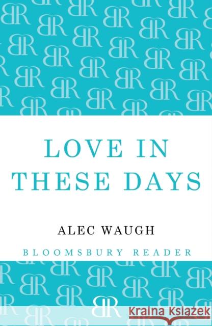 Love in These Days: A Modern Story Waugh, Alec 9781448200467