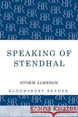 Speaking of Stendhal Storm Jameson 9781448200672 Bloomsbury Publishing PLC