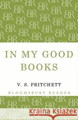 In My Good Books V. S. Pritchett 9781448201044 Bloomsbury Reader