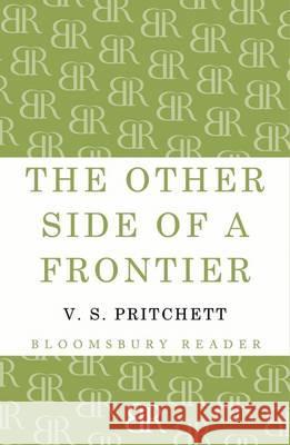 The Other Side of a Frontier V.S. Pritchett 9781448201129 Bloomsbury Publishing PLC