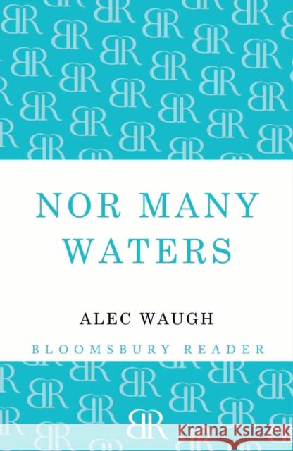Nor Many Waters Alec Waugh 9781448201235 Bloomsbury Publishing PLC