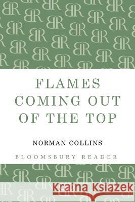 Flames Coming out of the Top Norman Collins 9781448201280 Bloomsbury Publishing PLC