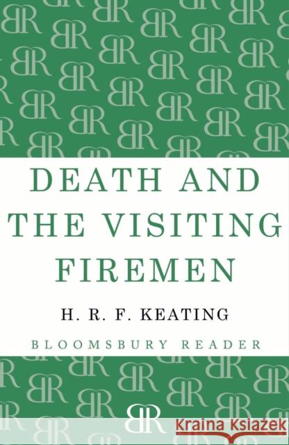 Death and the Visiting Firemen H. R. F. Keating 9781448201297 Bloomsbury Publishing PLC