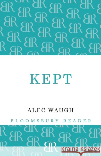 Kept: A Story of Post-War London Alec Waugh 9781448201303 Bloomsbury Publishing PLC