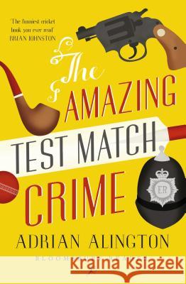 The Amazing Test Match Crime Adrian Alington 9781448202980 Bloomsbury Publishing PLC