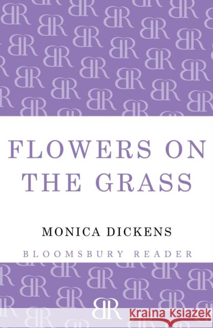 Flowers on the Grass Monica Dickens 9781448203086 Bloomsbury Publishing PLC