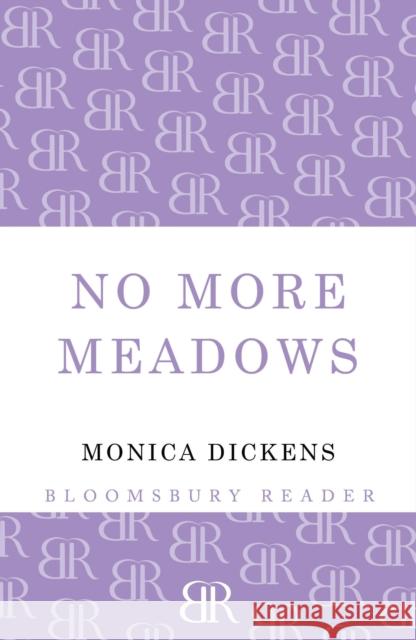 No More Meadows Monica Dickens 9781448203116 Bloomsbury Publishing PLC