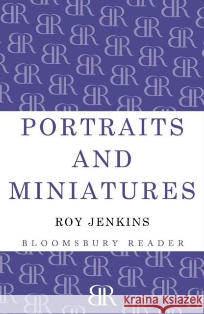 Portraits and Miniatures Roy Jenkins 9781448203215 Bloomsbury Publishing PLC