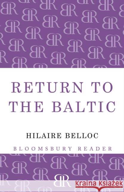 Return to the Baltic Hilaire Belloc 9781448204007 Bloomsbury Reader