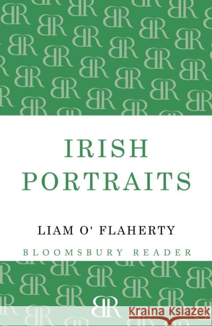 Irish Portraits: 14 Short Stories Liam O'Flaherty 9781448204106 Bloomsbury Publishing PLC