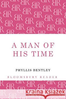 A Man of his Time Phyllis Bentley 9781448204144