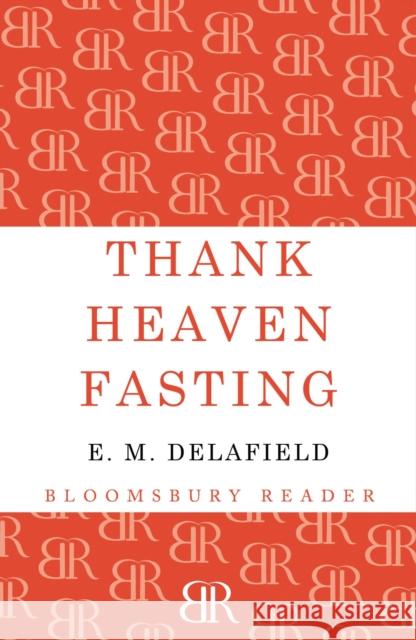 Thank Heaven Fasting E. M. Delafield 9781448204366 Bloomsbury Publishing PLC