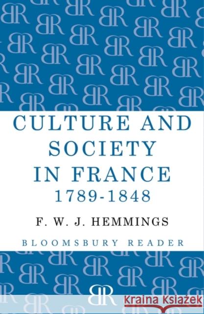 Culture and Society in France 1789-1848 F. W. J. Hemmings 9781448205073 Bloomsbury Publishing PLC