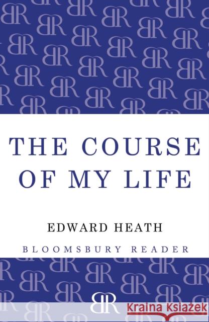 The Course of My Life: My Autobiography Edward Heath 9781448205103