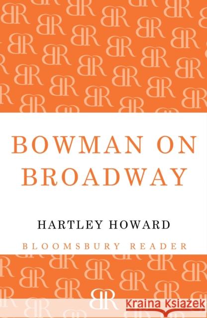 Bowman on Broadway Hartley Howard 9781448205110 Bloomsbury Publishing PLC