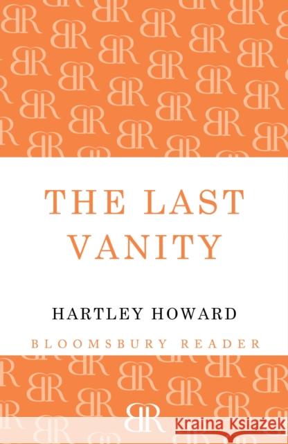 The Last Vanity Hartley Howard 9781448205363 Bloomsbury Publishing PLC