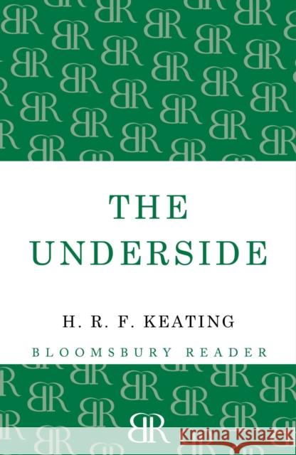 The Underside H. R. F. Keating 9781448206728 Bloomsbury Reader