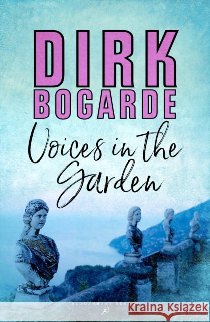 Voices in the Garden Dirk Bogarde 9781448206803 Bloomsbury Reader
