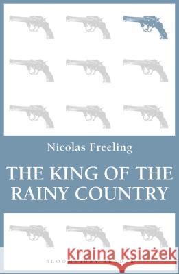 The King of the Rainy Country Nicolas Freeling 9781448207060 Bloomsbury Publishing PLC