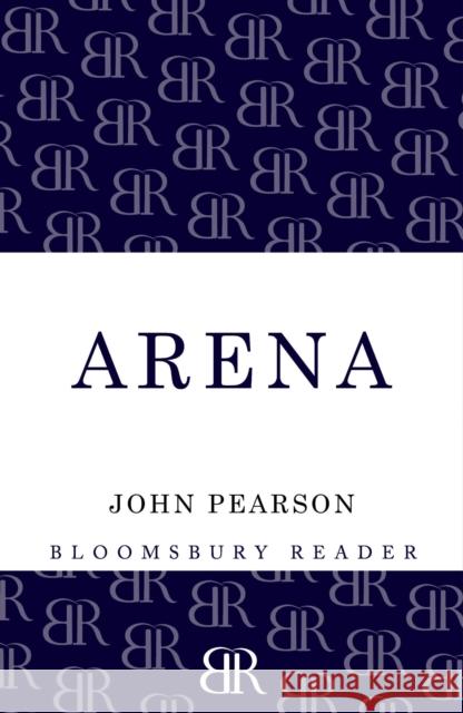 Arena: The Story of the Colosseum Pearson, John 9781448207992