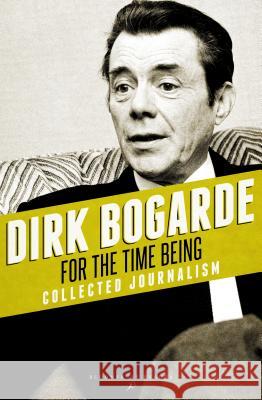 For the Time Being Bogarde, Dirk 9781448208289 Bloomsbury Reader
