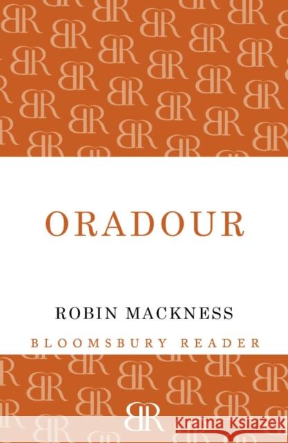 Oradour Robin Mackness 9781448208395 Bloomsbury Reader