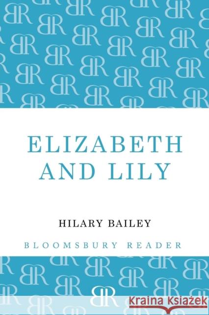 Elizabeth and Lily Hilary Bailey 9781448209224 Bloomsbury Reader