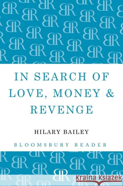 In Search of Love, Money & Revenge Hilary Bailey 9781448209248 Bloomsbury Reader