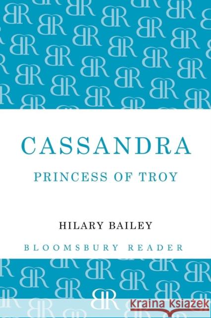 Cassandra: Princess of Troy Bailey, Hilary 9781448209286