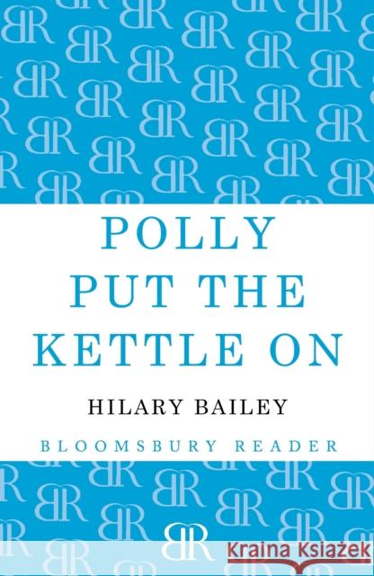 Polly Put the Kettle on Bailey, Hilary 9781448209323