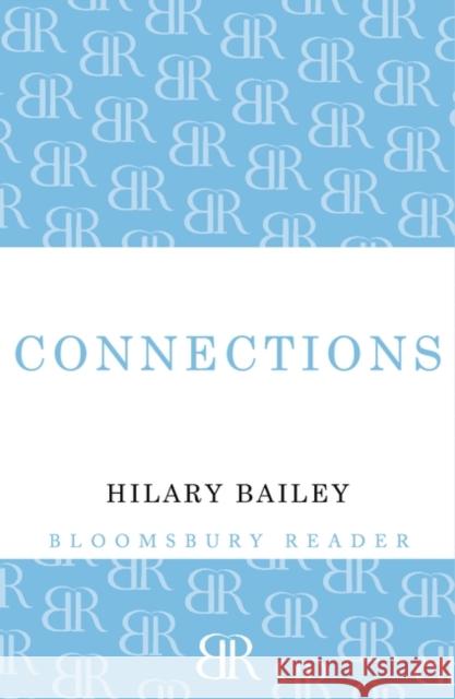 Connections Hilary Bailey 9781448209385 Bloomsbury Reader