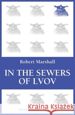 In the Sewers of Lvov Robert Marshall 9781448213542