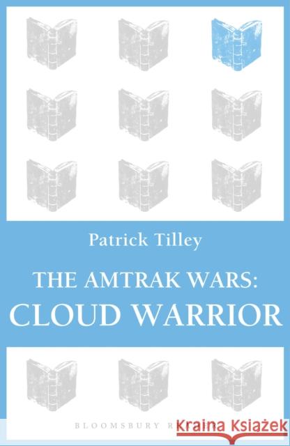 The Amtrak Wars: Cloud Warrior: The Talisman Prophecies Part 1 Tilley, Patrick 9781448213559