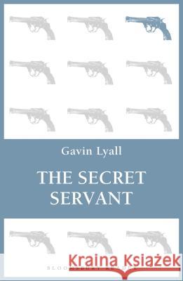 The Secret Servant Gavin Lyall 9781448213580