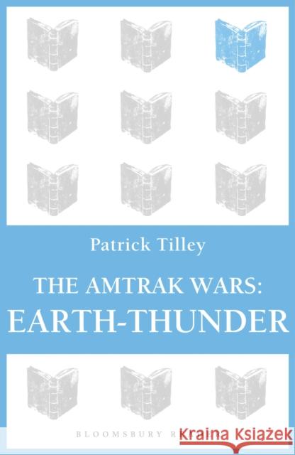 The Amtrak Wars: Earth-Thunder: The Talisman Prophecies 6 Tilley, Patrick 9781448213818