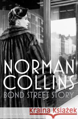 Bond Street Story Norman Collins 9781448215713 Bloomsbury Publishing PLC